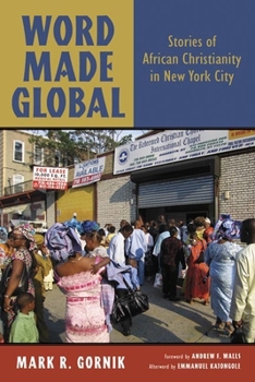 Paperback Word Made Global: Stories of African Christianity in New York City Book