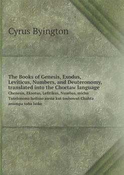 Paperback The Books of Genesis, Exodus, Leviticus, Numbers, and Deuteronomy, translated into the Choctaw language Chenesis, Eksotus, Lefitikus, Numbas, micha Tu [Choctaw] Book