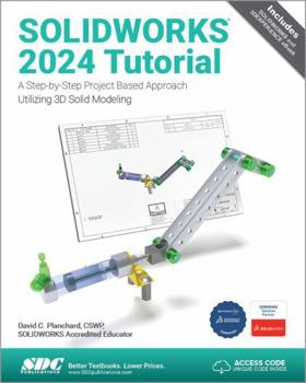 Paperback SOLIDWORKS 2024 Tutorial: A Step-by-Step Project Based Approach Utilizing 3D Modeling (Solidworks Tutorial) Book