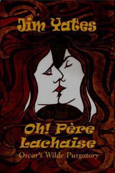 Hardcover Oh! Pere Lachaise: Oscar's Wilde Purgatory Book