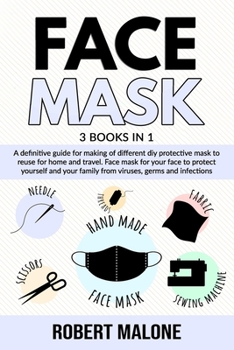 Paperback Face Mask: A definitive guide for making of different diy protective mask to reuse for home and travel. Face mask for your face t Book