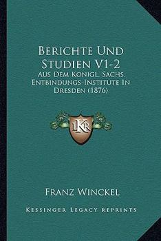 Paperback Berichte Und Studien V1-2: Aus Dem Konigl. Sachs. Entbindungs-Institute In Dresden (1876) [German] Book