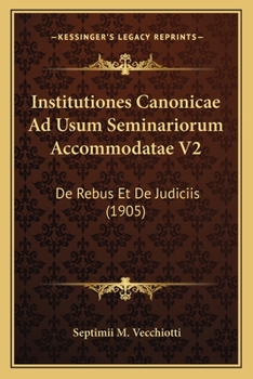 Paperback Institutiones Canonicae Ad Usum Seminariorum Accommodatae V2: De Rebus Et De Judiciis (1905) [Latin] Book