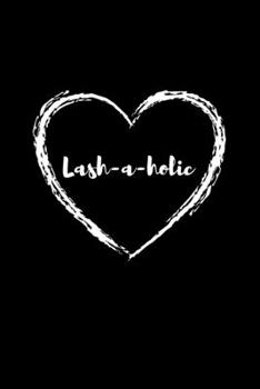 Lash-a-holic: Weekly Planner 2020 6x9 - Eyelash Artist Notebook I Makeup Cosmetologist Cosmetician Lash Lady Gift I Lashaholic Heart