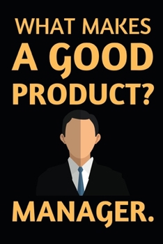 Paperback What Makes A Good Product? Manager: Notebook / Journal For Product Manager Book