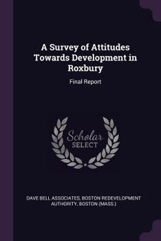 Paperback A Survey of Attitudes Towards Development in Roxbury: Final Report Book