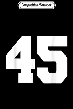 Composition Notebook: Sports Team Jersey Number 45 Team Fan Player Birthday  Journal/Notebook Blank Lined Ruled 6x9 100 Pages