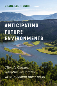 Paperback Anticipating Future Environments: Climate Change, Adaptive Restoration, and the Columbia River Basin Book