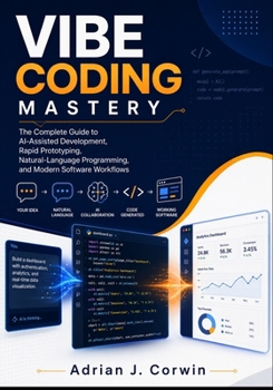 Paperback Vibe Coding Mastery: The Complete Guide to AI-Assisted Development, Rapid Prototyping, Natural-Language Programming, and Modern Software Workflows Book
