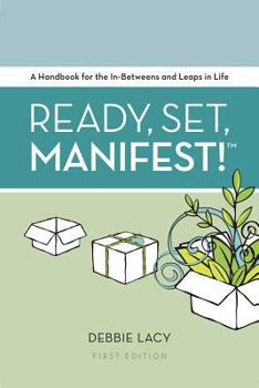 Paperback Ready, Set, Manifest!: A Handbook for the In-Betweens and Leaps in Life Book