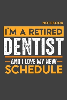 Paperback Notebook DENTIST: I'm a retired DENTIST and I love my new Schedule - 120 dotgrid Pages - 6" x 9" - Retirement Journal Book