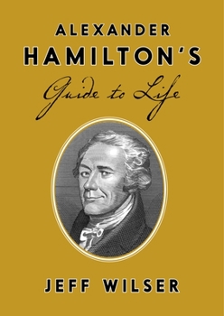 Hardcover Alexander Hamilton's Guide to Life Book