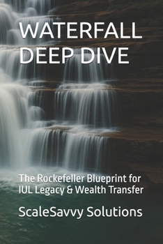 WATERFALL DEEP DIVE: The Rockefeller Blueprint for IUL Legacy & Wealth Transfer