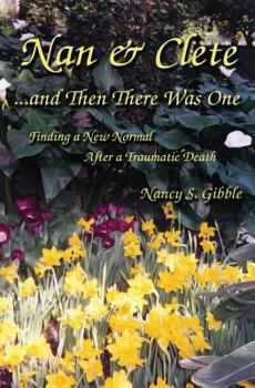 Paperback Nan & Clete . . . and Then There Was One: Finding a New Normal After a Traumatic Death Book