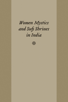 Hardcover Women Mystics and Sufi Shrines in India Book