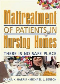 Hardcover Maltreatment of Patients in Nursing Homes: There Is No Safe Place Book