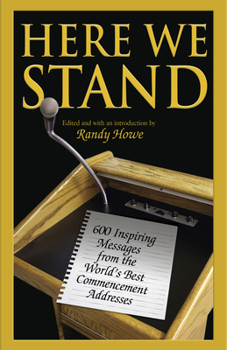 Paperback Here We Stand: 600 Inspiring Messages from the World's Best Commencement Addresses Book