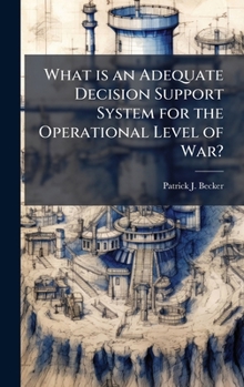 Hardcover What is an Adequate Decision Support System for the Operational Level of War? Book