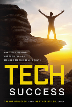 Hardcover Tech Success: How Tech Executives and Their Families Manage Meaningful Wealth Book