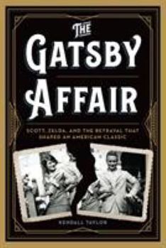 Hardcover The Gatsby Affair: Scott, Zelda, and the Betrayal That Shaped an American Classic Book