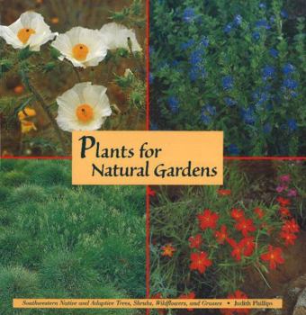 Paperback Plants for Natural Gardens: Southwestern Native & Adaptive Trees, Shrubs, Wildflowers & Grasses: Southwestern Native & Adaptive Trees, Shrubs, Wildflo Book