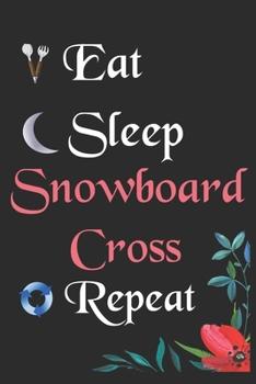 Eat Sleep Snowboard Cross Repeat: : Notebook Fan Sport Gift Lined Journal/Notebook Gift , 100 Pages 6x9 Inch Soft Cover, Matte Finish
