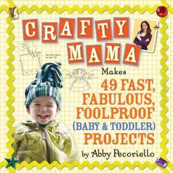 Paperback Crafty Mama: Makes 49 Fast, Fabulous, Foolproof (Baby & Toddler) Projects Book