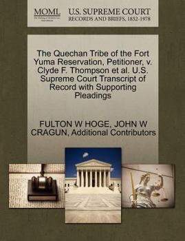 Paperback The Quechan Tribe of the Fort Yuma Reservation, Petitioner, V. Clyde F. Thompson et al. U.S. Supreme Court Transcript of Record with Supporting Pleadi Book