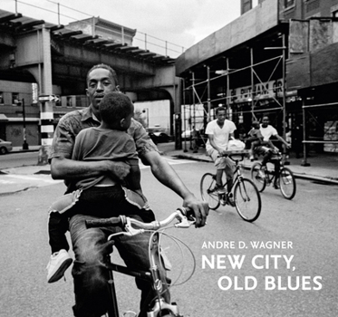 Hardcover Andre D. Wagner: New City, Old Blues: The Gordon Parks Foundation / Steidl Book Prize Book