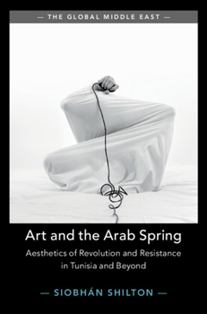 Hardcover Art and the Arab Spring: Aesthetics of Revolution and Resistance in Tunisia and Beyond Book