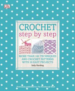 Paperback Crochet Step by Step: More Than 100 Techniques and Crochet Patterns with 20 Easy Projects Book