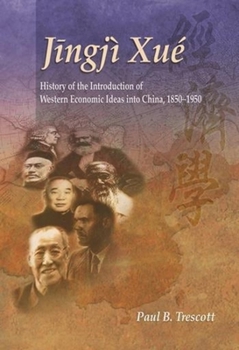 Hardcover Jingji Xue: The History of the Introduction of Western Economic Ideas Into China, 1850-1950 Book