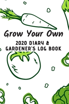 Paperback Grow Your Own 2020 Diary & Gardener's Log Book: Cute Gardening planner with separate 2020 Calendar - the ideal gift for kids, allotment owners and gar Book