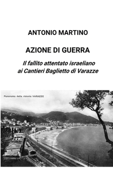 Paperback Azione di guerra. Il fallito attentato israeliano ai Cantieri Baglietto di Varazze [Italian] Book