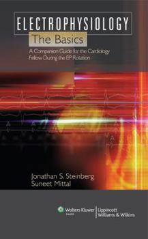 Paperback Electrophysiology: The Basics: A Companion Guide for the Cardiology Fellow During the Ep Rotation Book