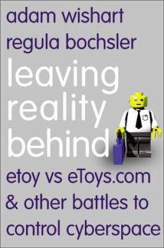 Hardcover Leaving Reality Behind: Etoy vs. Etoys.com & Other Battles to Control Cyberspace Book