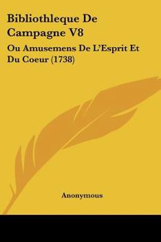 Paperback Bibliothleque De Campagne V8: Ou Amusemens De L'Esprit Et Du Coeur (1738) Book