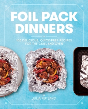 Paperback Foil Pack Dinners: 100 Delicious, Quick-Prep Recipes for the Grill and Oven: A Cookbook Book