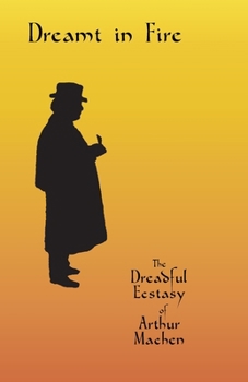 Paperback Dreamt in Fire: The Dreadful Ecstasy of Arthur Machen Book