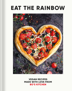 Hardcover Eat the Rainbow: Vegan Recipes Made with Love from Bo's Kitchen Book