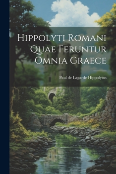 Paperback Hippolyti Romani Quae Feruntur Omnia Graece Book