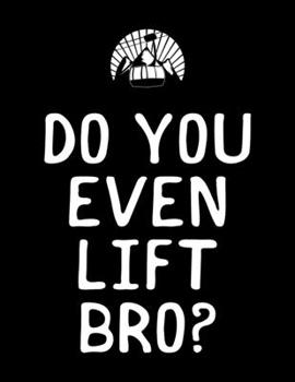 Do You Even Lift Bro?: Do You Even Lift Bro? Blank Sketchbook to Draw and Paint (110 Empty Pages, 8.5" x 11")