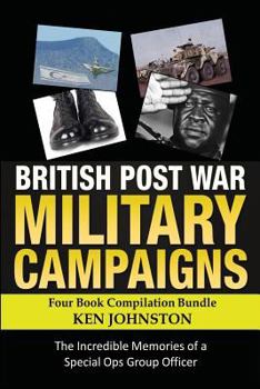Paperback British Post World War II Military Campaigns; Four Book Compilation Bundle: The Remarkable Memories of a Special Ops Group Covert Operator Book