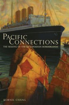 Hardcover Pacific Connections: The Making of the U.S.-Canadian Borderlands Volume 34 Book