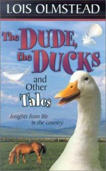 Paperback The Dude, the Ducks and Other Tales: Insights from Life in the Country Book