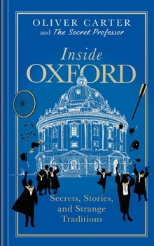 Hardcover Inside Oxford: Secrets, Stories, and Strange Traditions Book