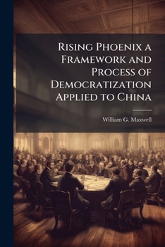 Paperback Rising Phoenix a Framework and Process of Democratization Applied to China Book
