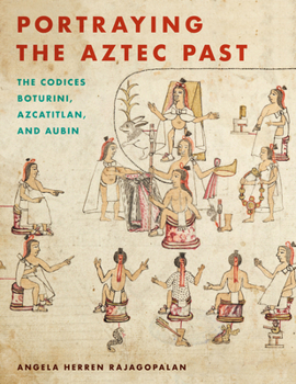 Paperback Portraying the Aztec Past Portraying the Aztec Past: The Codices Boturini, Azcatitlan, and Aubin the Codices Boturini, Azcatitlan, and Aubin Book