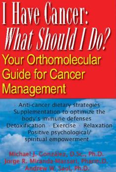 I Have Cancer: What Should I Do: Your Orthomolecular Guide for Cancer Management