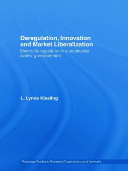 Hardcover Deregulation, Innovation and Market Liberalization: Electricity Regulation in a Continually Evolving Environment Book